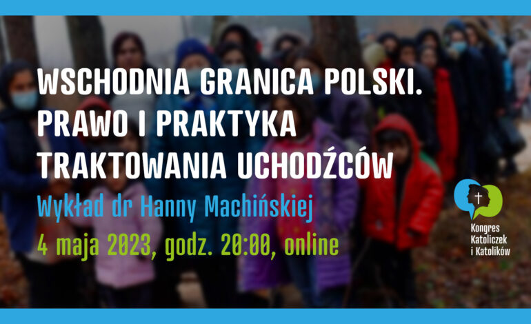 „Wschodnia granica Polski. Prawo i praktyka traktowania uchodźców”. Spotkanie z dr Hanną Machińską